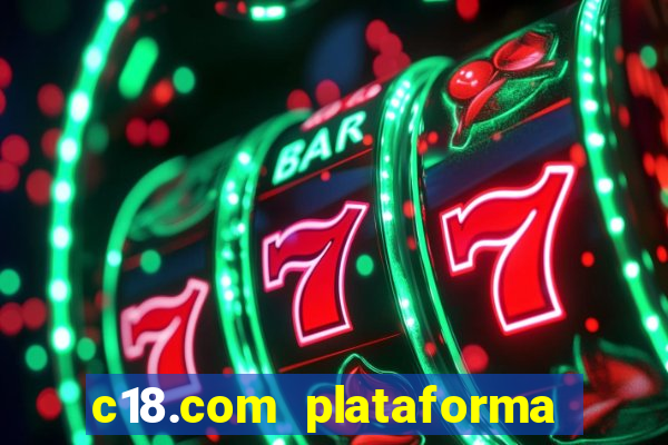 c18.com plataforma de jogos